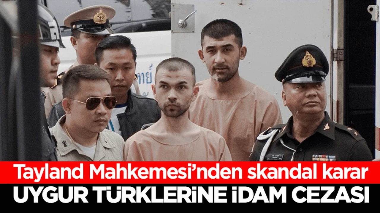 Tayland Mahkemesi’nden skandal karar! Uygur Türklerine idam cezası