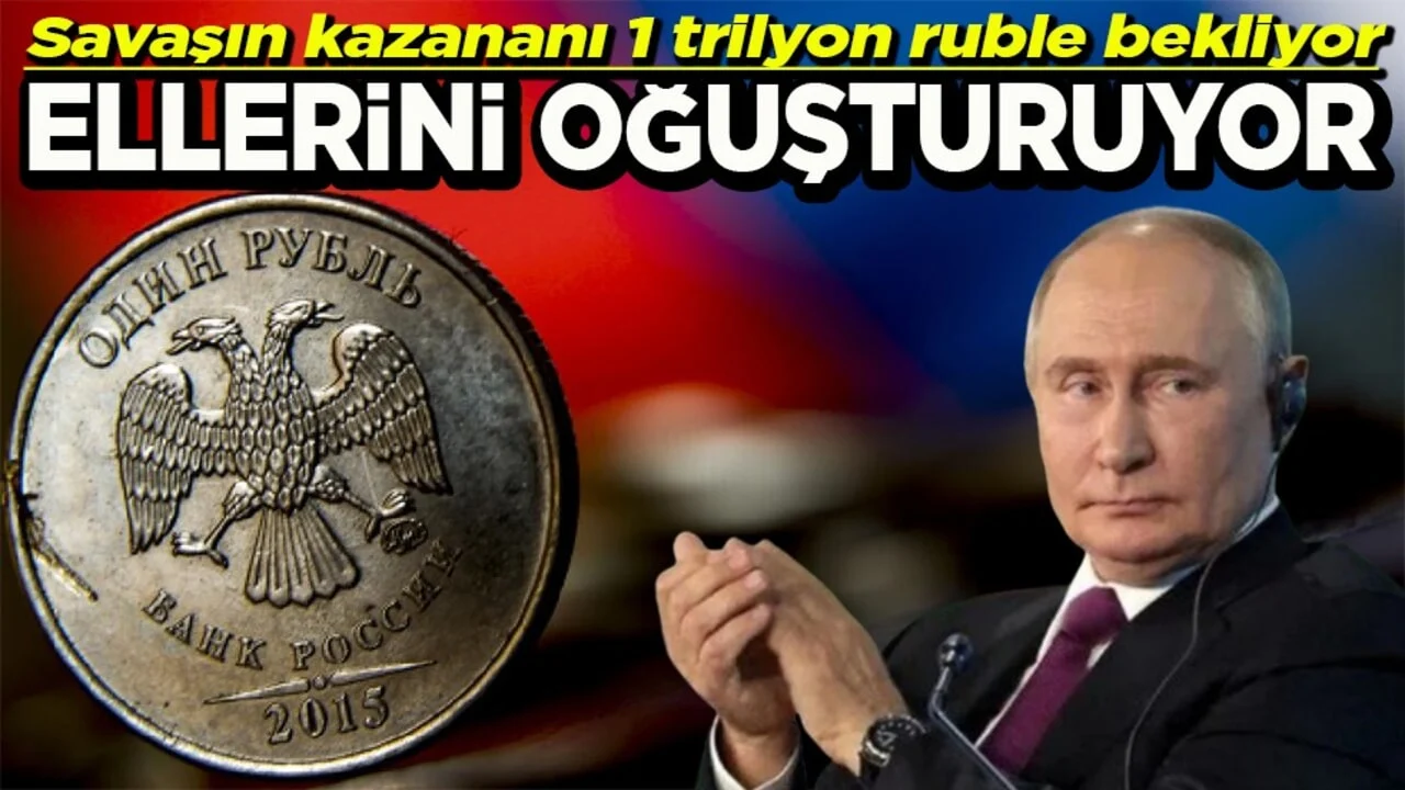 Savaşın kazananı 1 trilyon ruble bekliyor Ellerini oğuşturuyor
