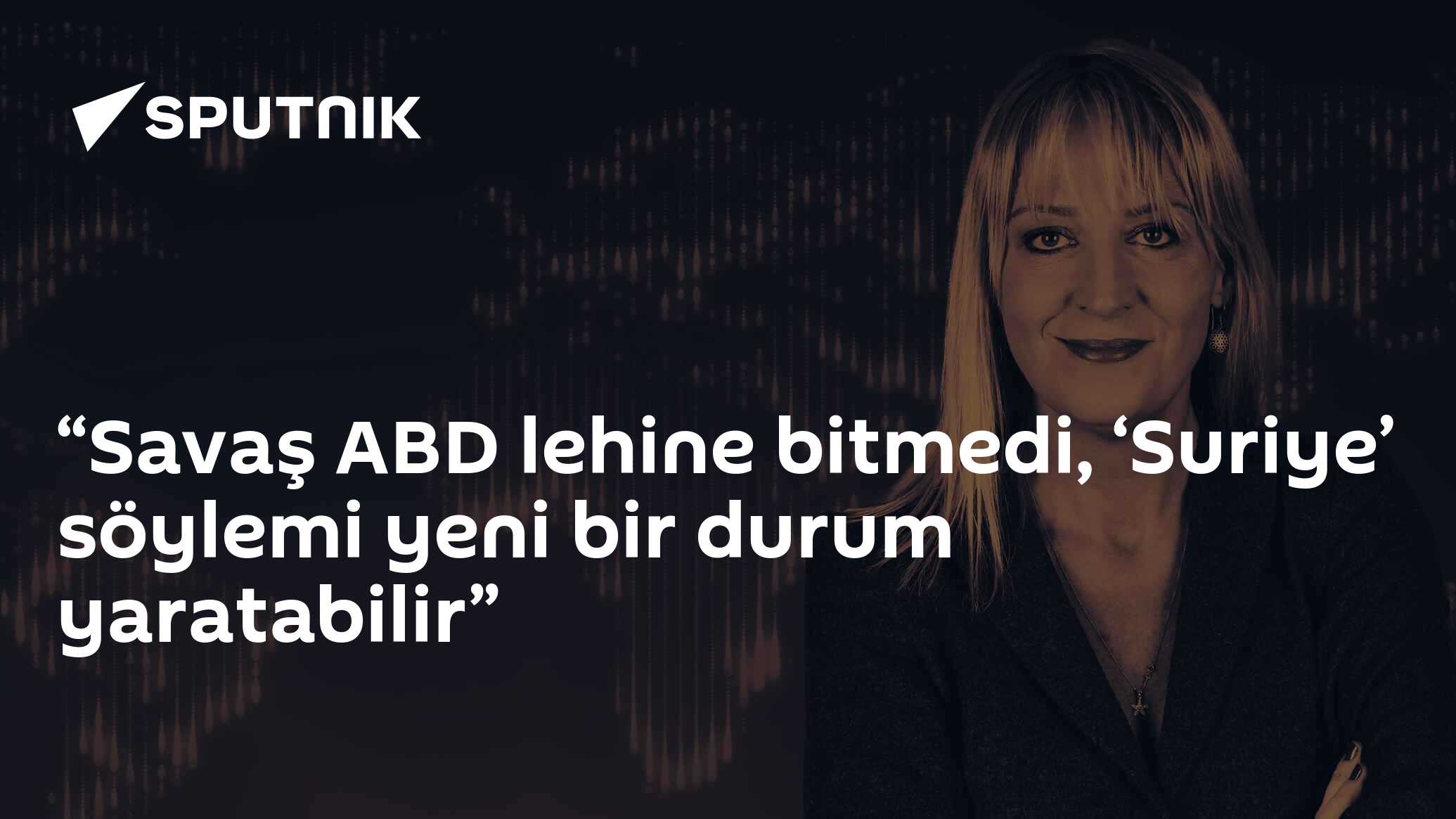 “Savaş ABD lehine bitmedi, ‘Suriye’ söylemi yeni bir durum yaratabilir”