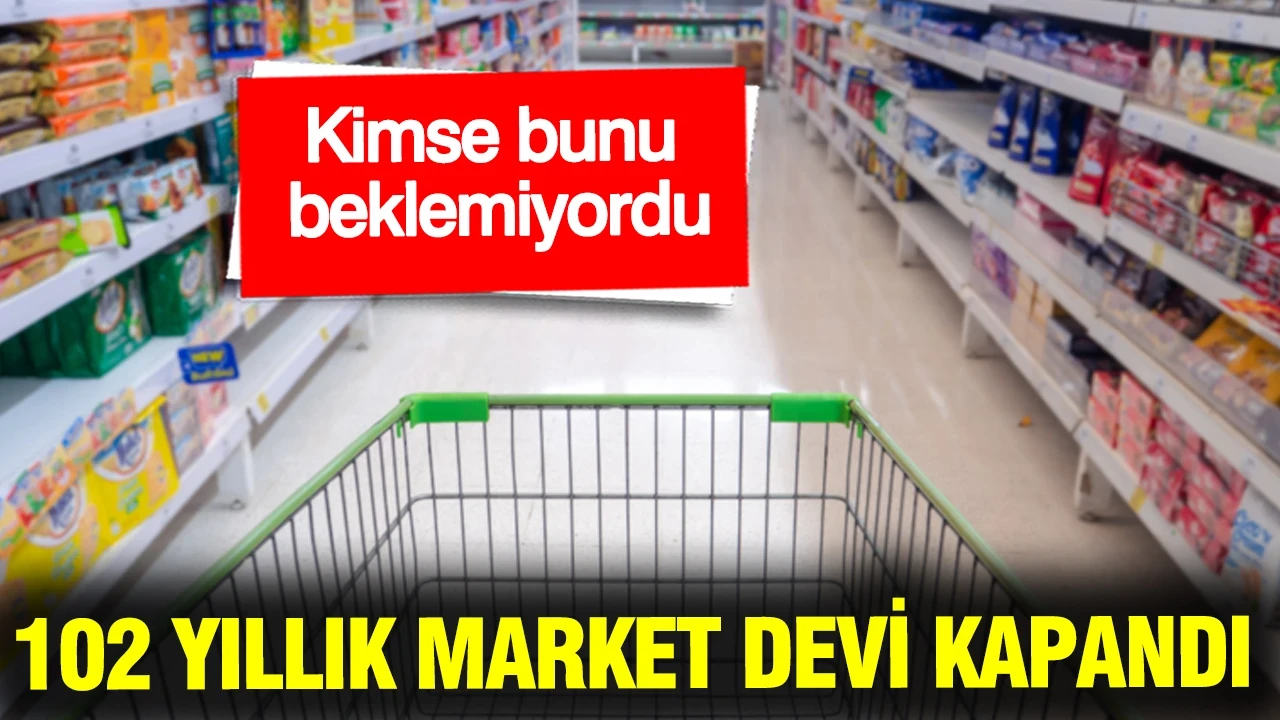 102 yıllık market devi kapandı: Kimse bunu beklemiyordu