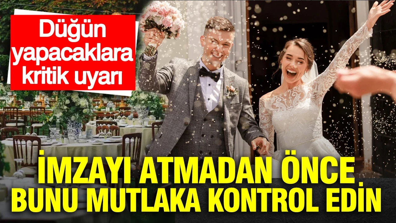 Düğün yapacaklara kritik uyarı: İmzayı atmadan önce bunu mutlaka kontrol edin