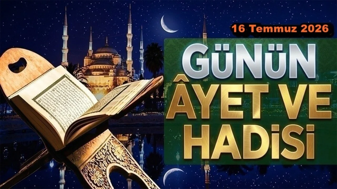 16 Temmuz 2026: Günün Ayet ve Hadisi