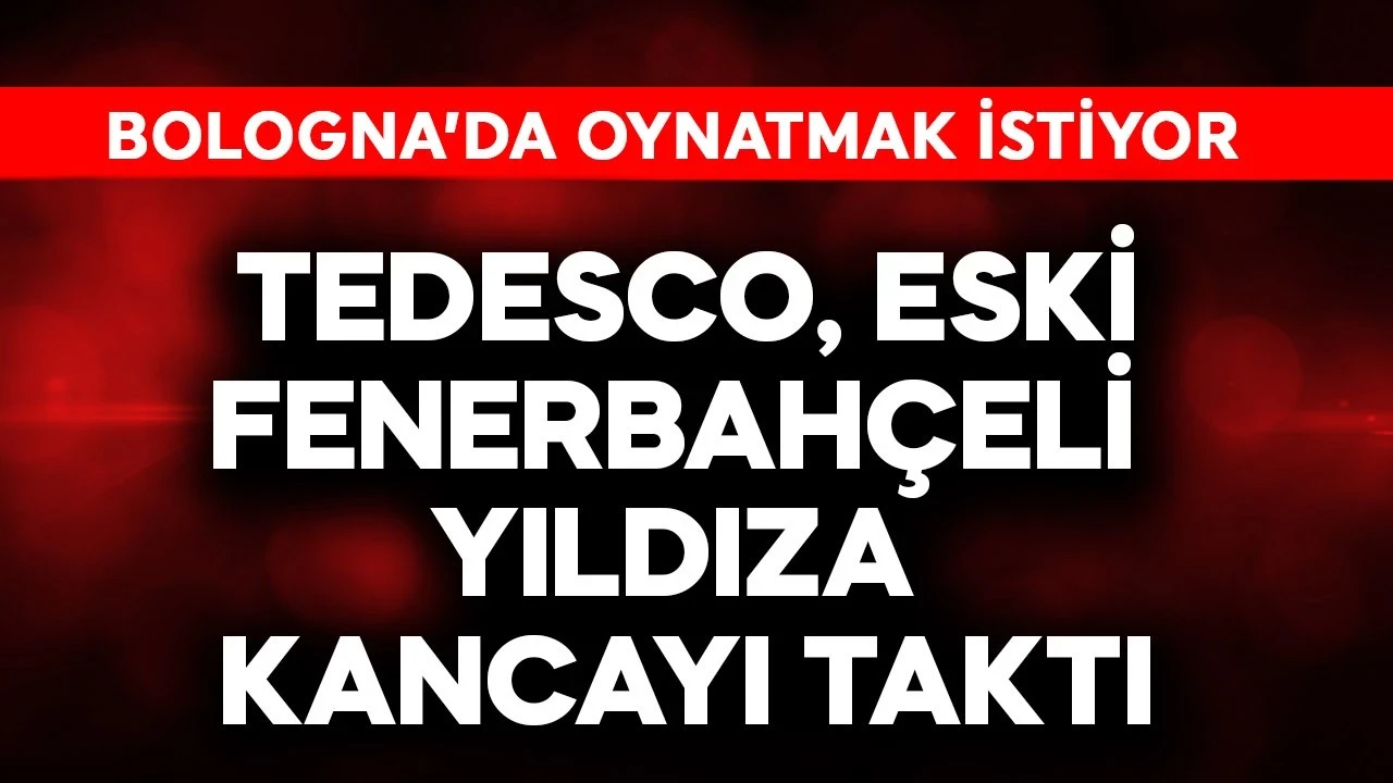 Tedesco eski Fenerbahçeli yıldızca kancayı taktı! Bologna'da oynatmak istiyor