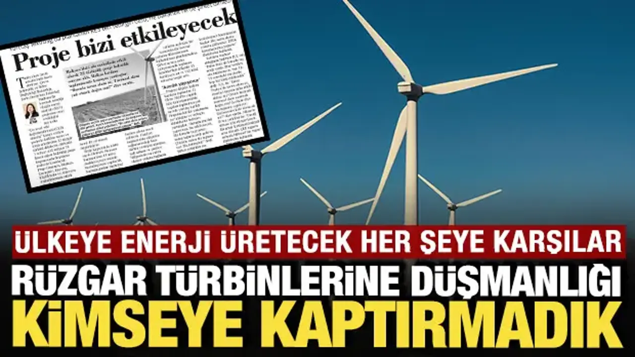 Ülkeye enerji üretecek her şeye karşılar: Bu kez rüzgar türbinleri hedefte
