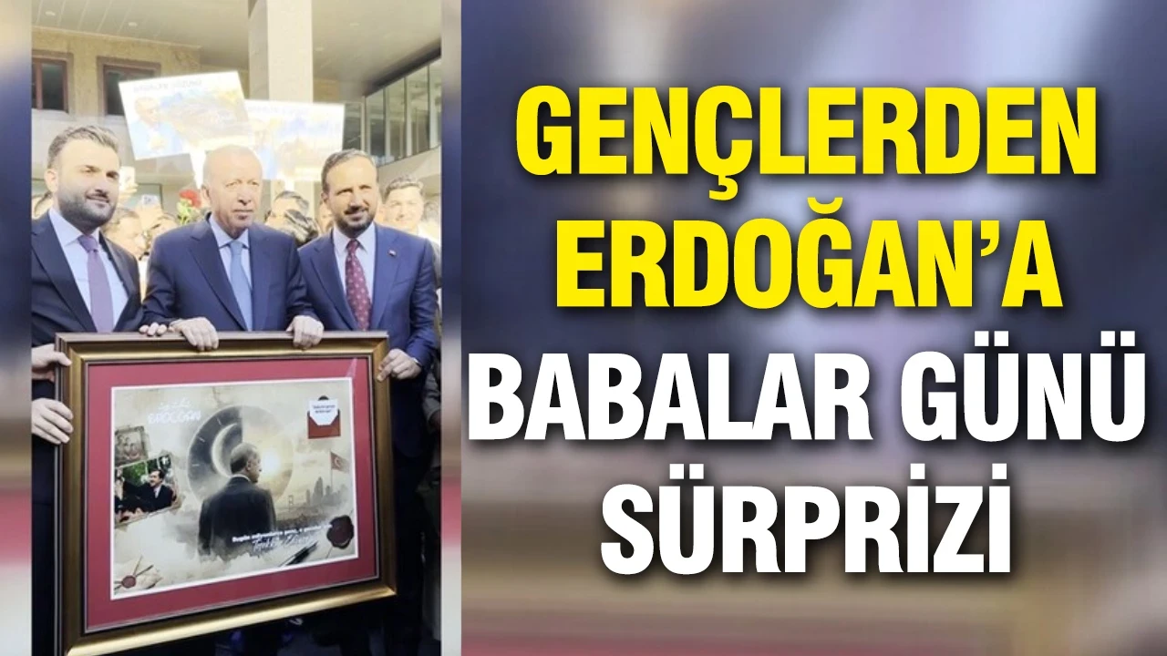 Gençlerden Erdoğan’a Babalar Günü sürprizi