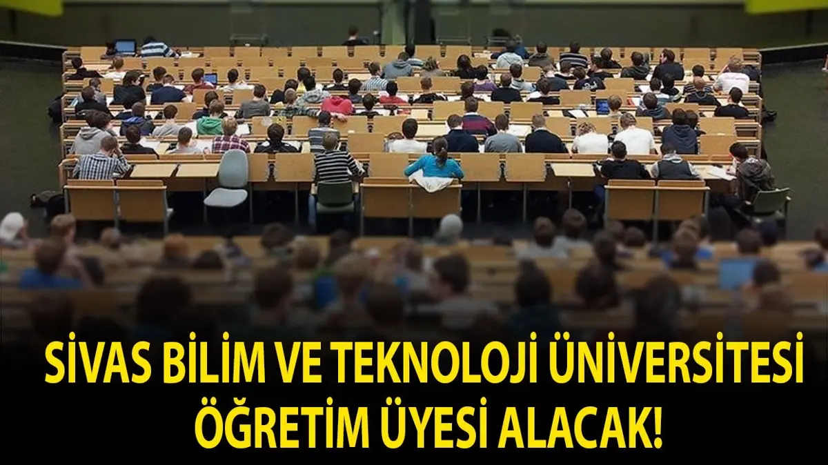 Sivas Bilim ve Teknoloji Üniversitesi Öğretim üyesi alacak!