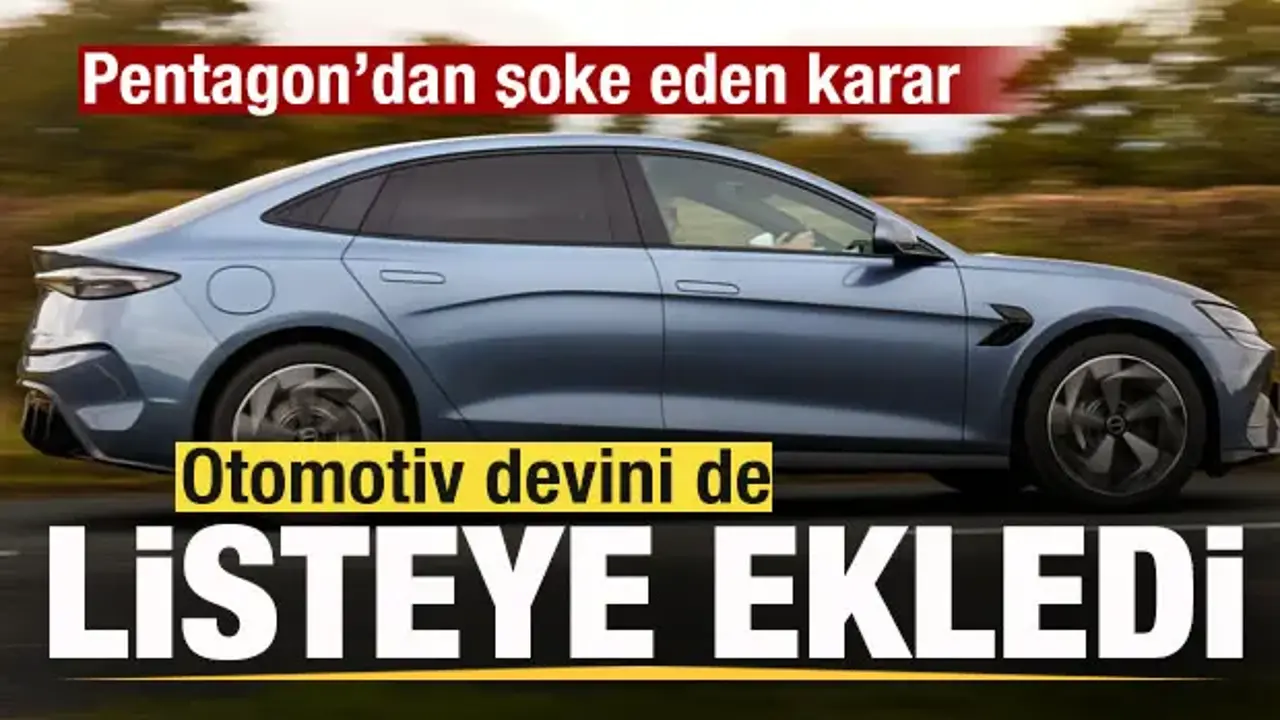 Pentagon'dan şoke eden karar! Listeye otomotiv devini de dahil etti