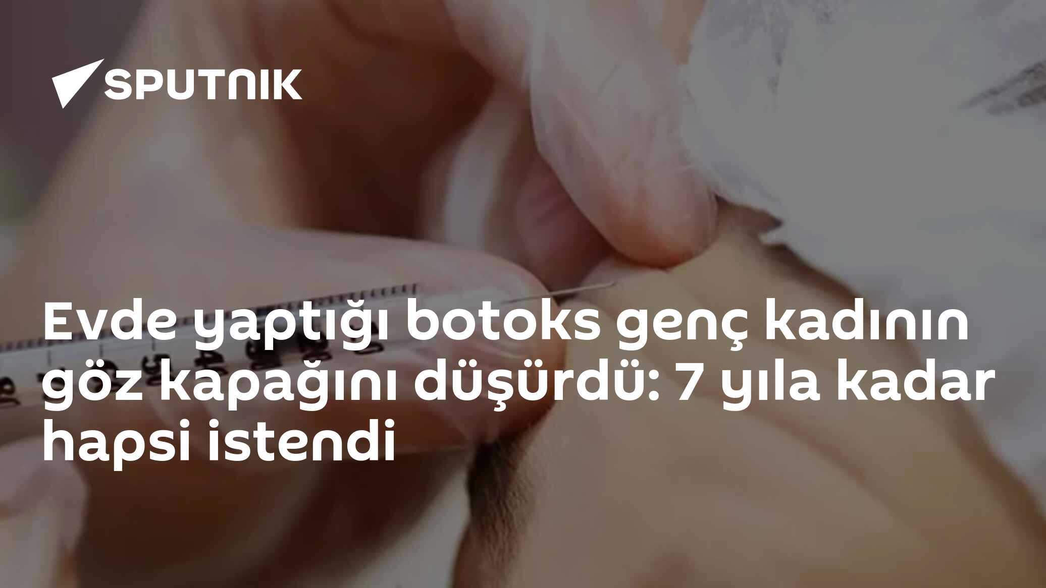 Evde yaptığı botoks genç kadının göz kapağını düşürdü: 7 yıla kadar hapsi istendi