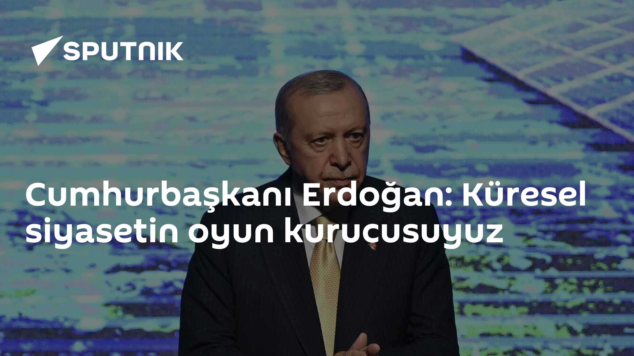 Cumhurbaşkanı Erdoğan: Küresel siyasetin oyun kurucusuyuz