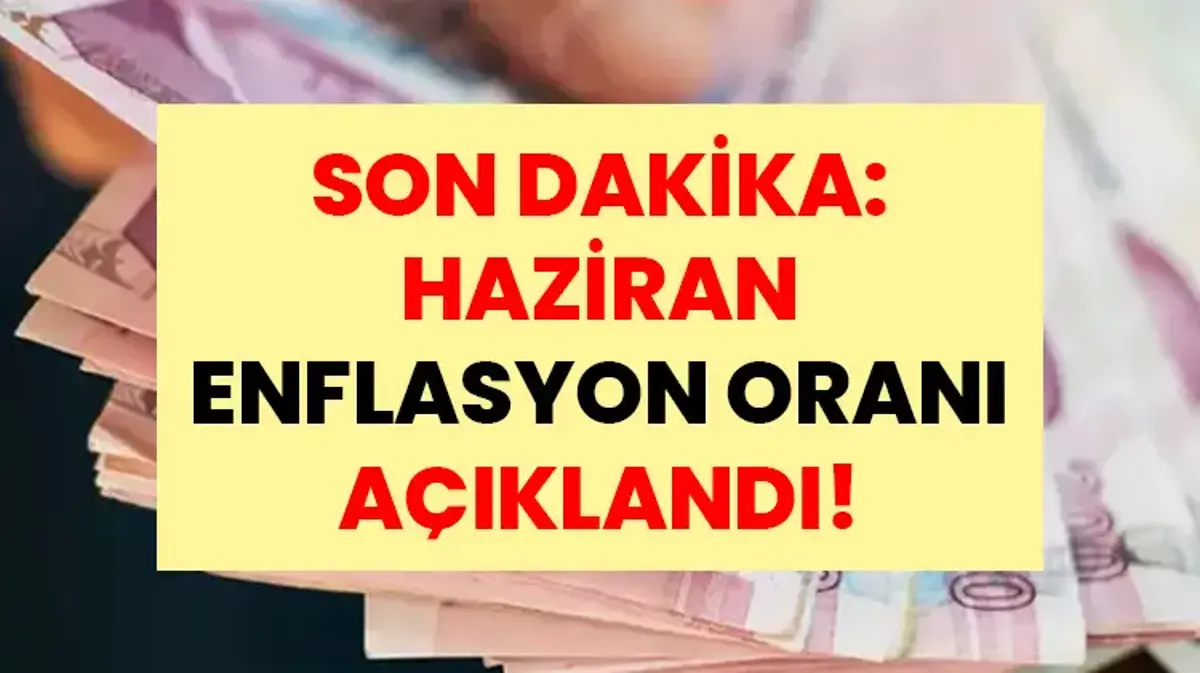 SON DAKİKA: HAZİRAN ENFLASYON ORANI AÇIKLANDI | İşte Temmuz Ayı Kira Artış Oranı ve Emekli ile Memur Maaş Zam Oranı