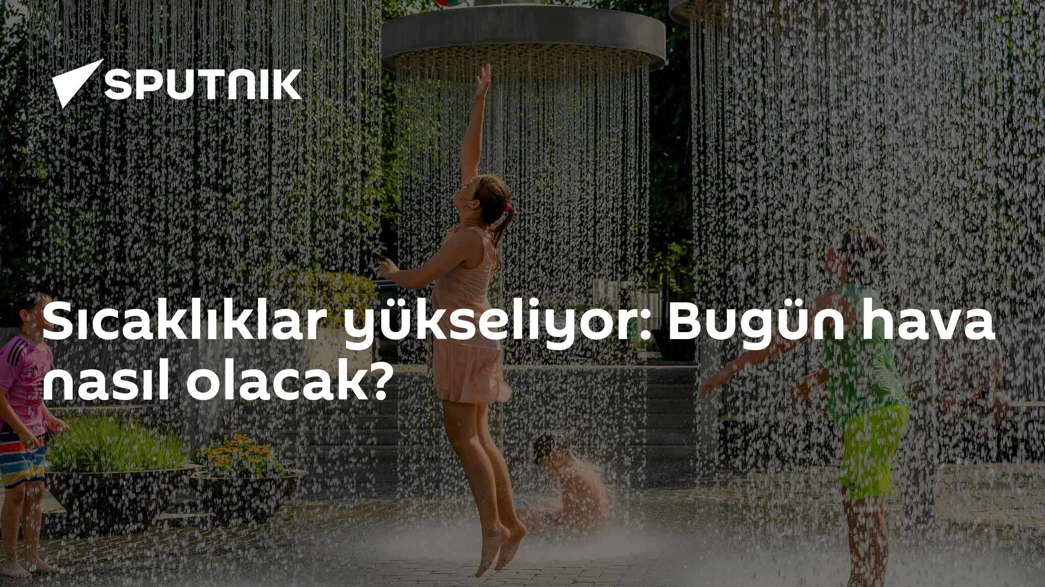 Sıcaklıklar yükseliyor: Bugün hava nasıl olacak?