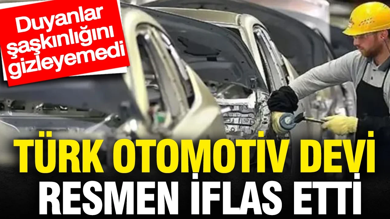 Türk otomotiv devi resmen iflas etti: Duyanlar şaşkınlığını gizleyemedi