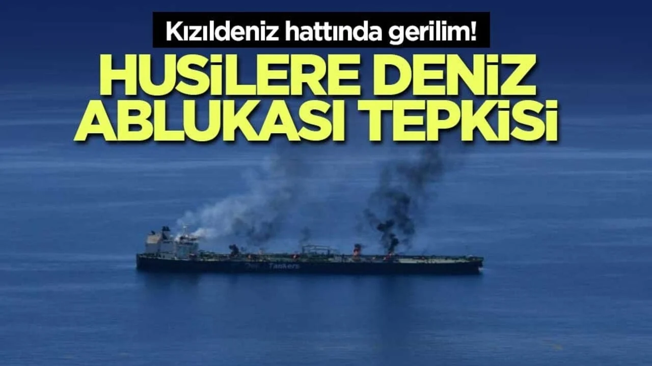 Kızıldeniz hattında gerilim! Husilere deniz ablukası tepkisi
