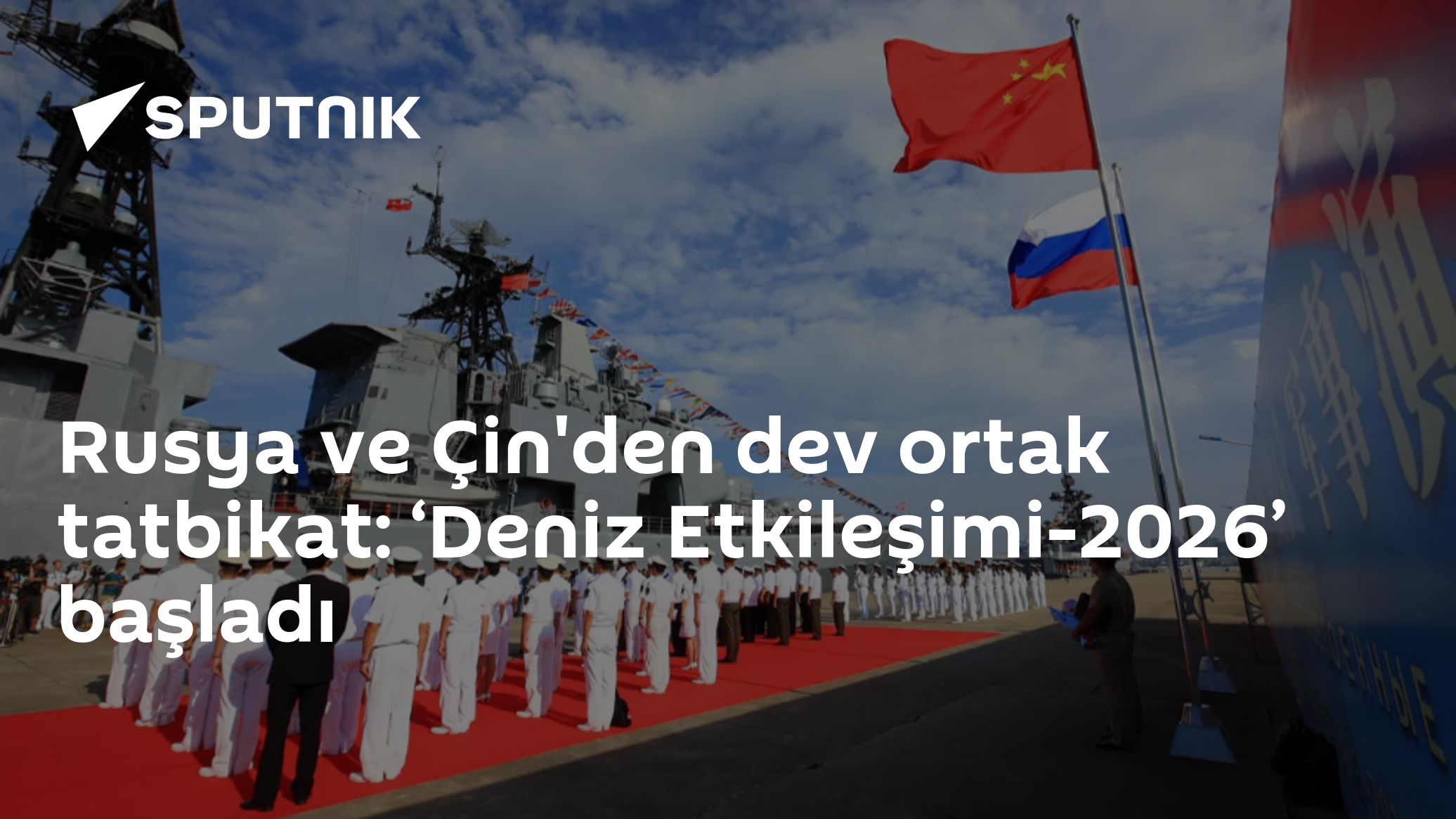 Rusya ve Çin'den dev ortak tatbikat: ‘Deniz Etkileşimi-2026’ başladı