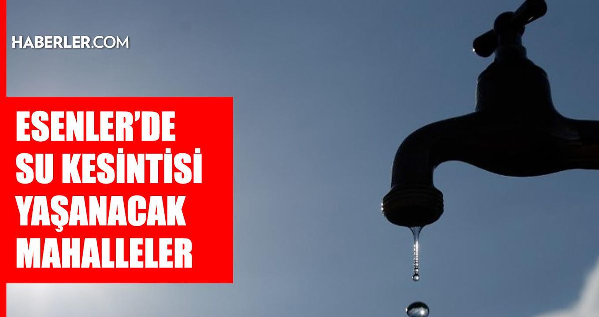 İstanbul ESENLER su kesintisi! 26-27 Haziran İSKİ Esenler su kesintisi ne zaman bitecek, sular ne zaman gelecek?