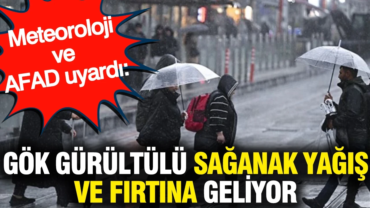 Meteoroloji ve AFAD uyardı: Gök gürültülü sağanak yağış ve fırtına geliyor