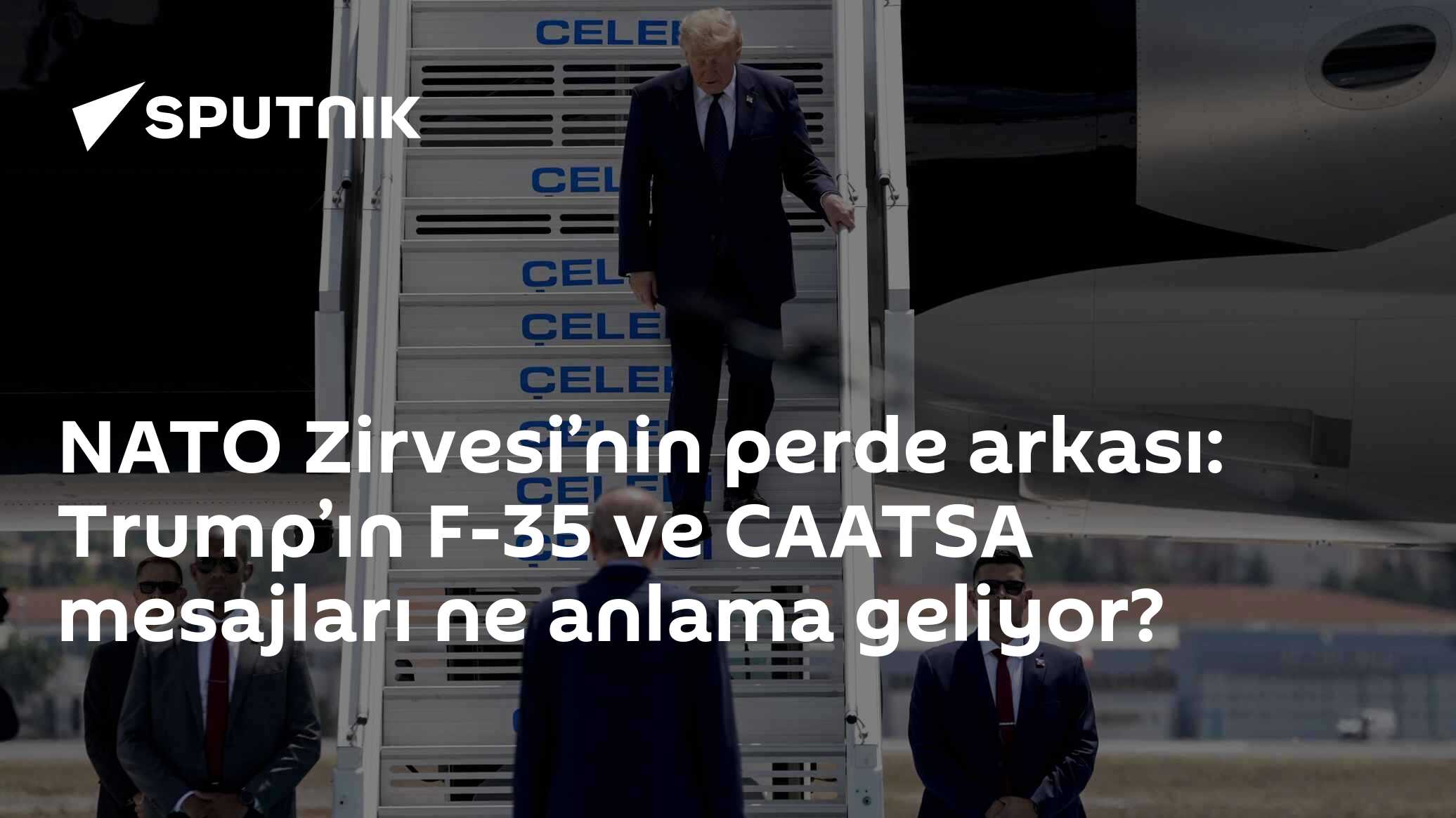 NATO Zirvesi’nin perde arkası: Trump’ın F-35 ve CAATSA mesajları ne anlama geliyor?