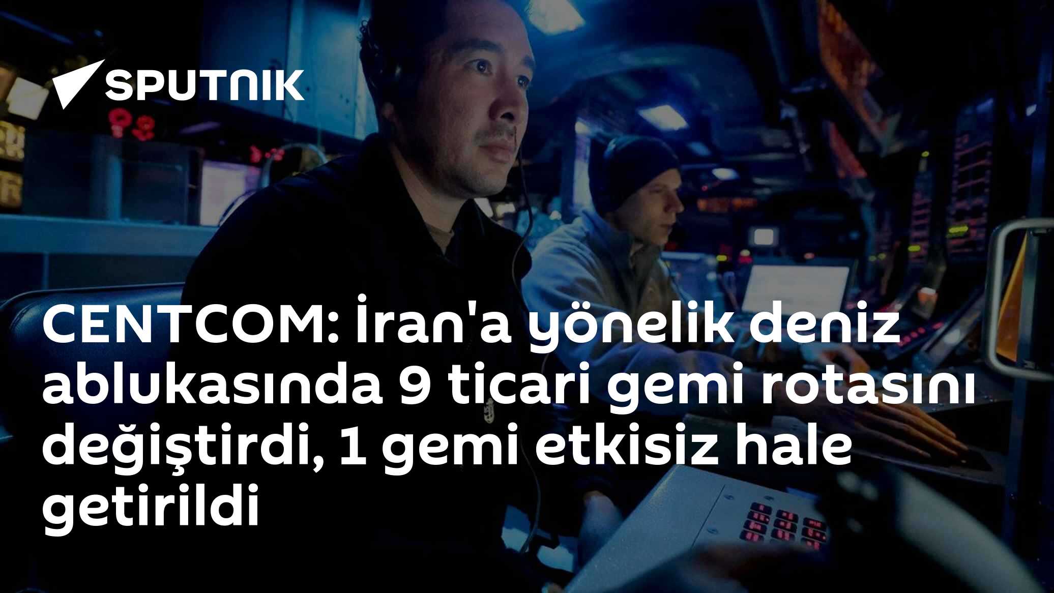CENTCOM: İran'a yönelik deniz ablukasında 9 ticari gemi rotasını değiştirdi, 1 gemi etkisiz hale getirildi