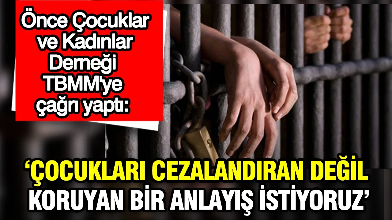 Önce Çocuklar ve Kadınlar Derneği: "Çocukları cezalandıran değil, koruyan bir anlayışı istiyoruz"