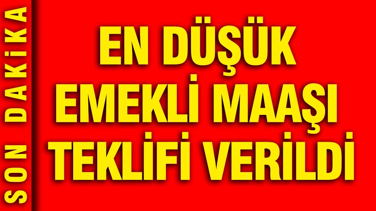 En düşük emekli maaşı teklifi verildi: 23 bin 552 TL oluyor