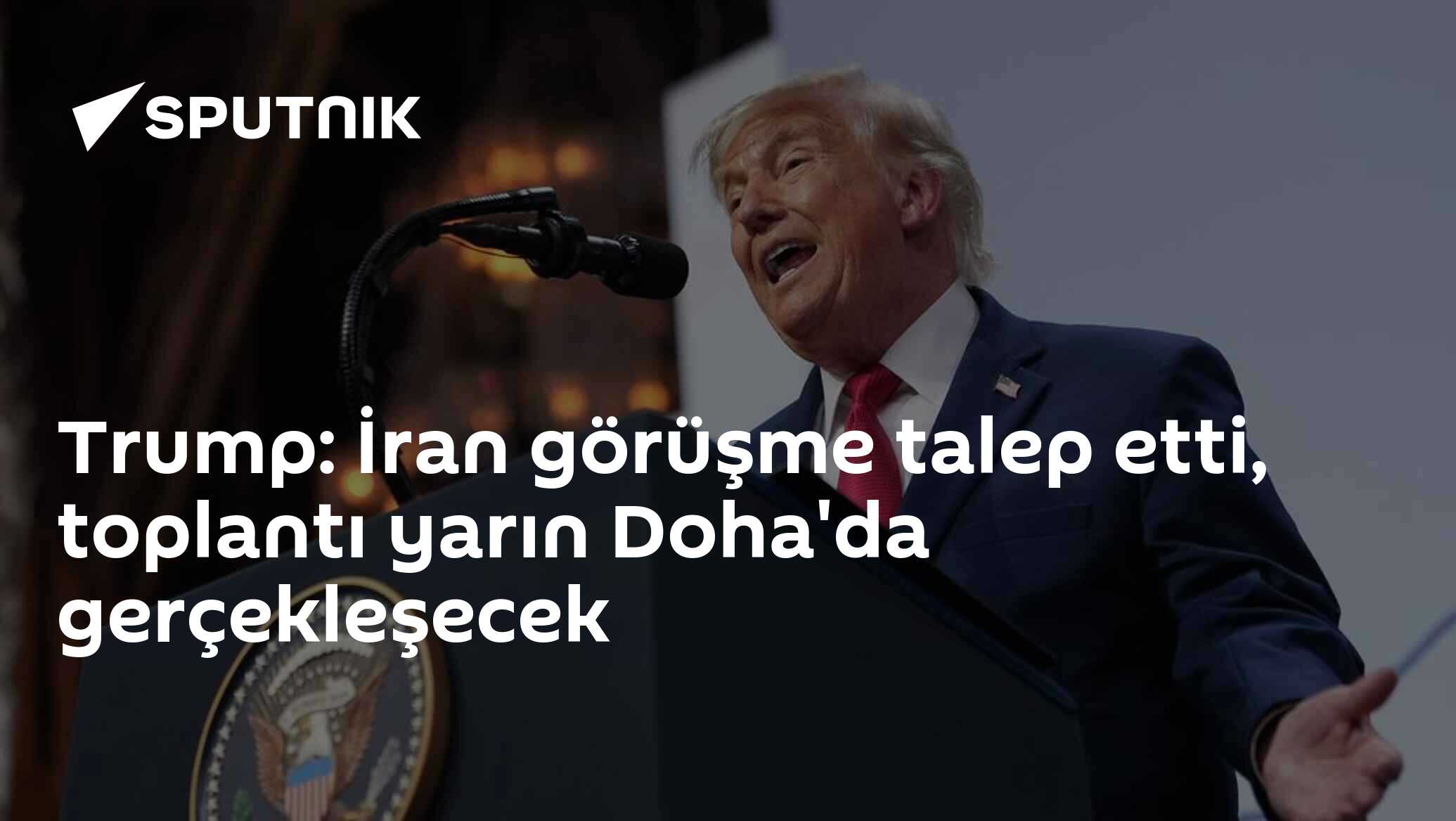 Trump: İran görüşme talep etti, toplantı yarın Doha'da gerçekleşecek