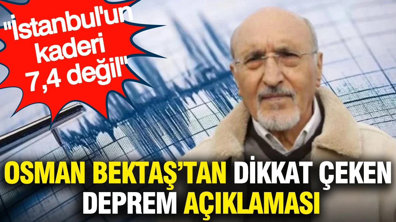 Osman Bektaş’tan dikkat çeken deprem açıklaması: İstanbul'un kaderi 7,4 değil