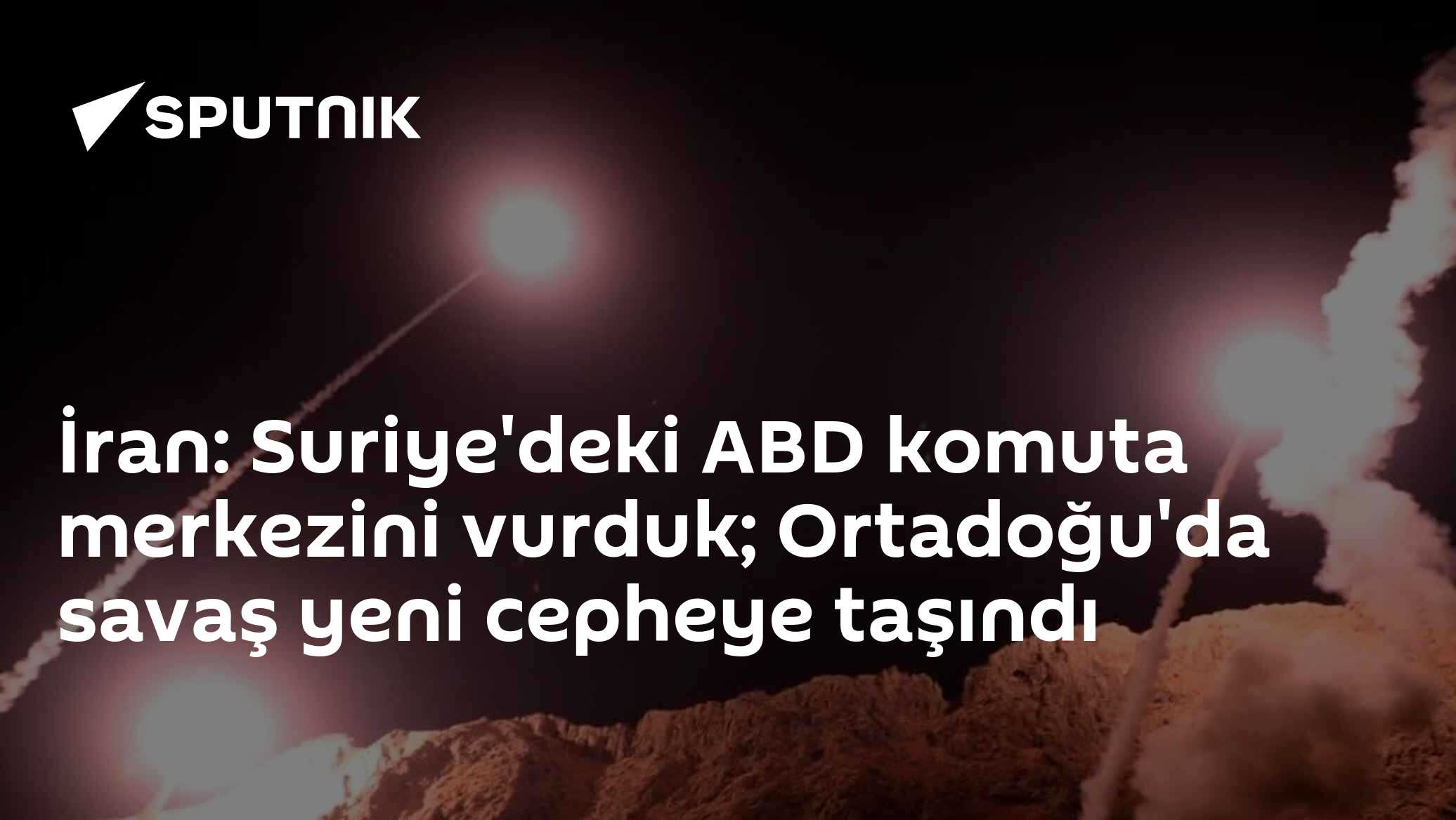 İran: Suriye'deki ABD komuta merkezini vurduk; Ortadoğu'da savaş yeni cepheye taşındı