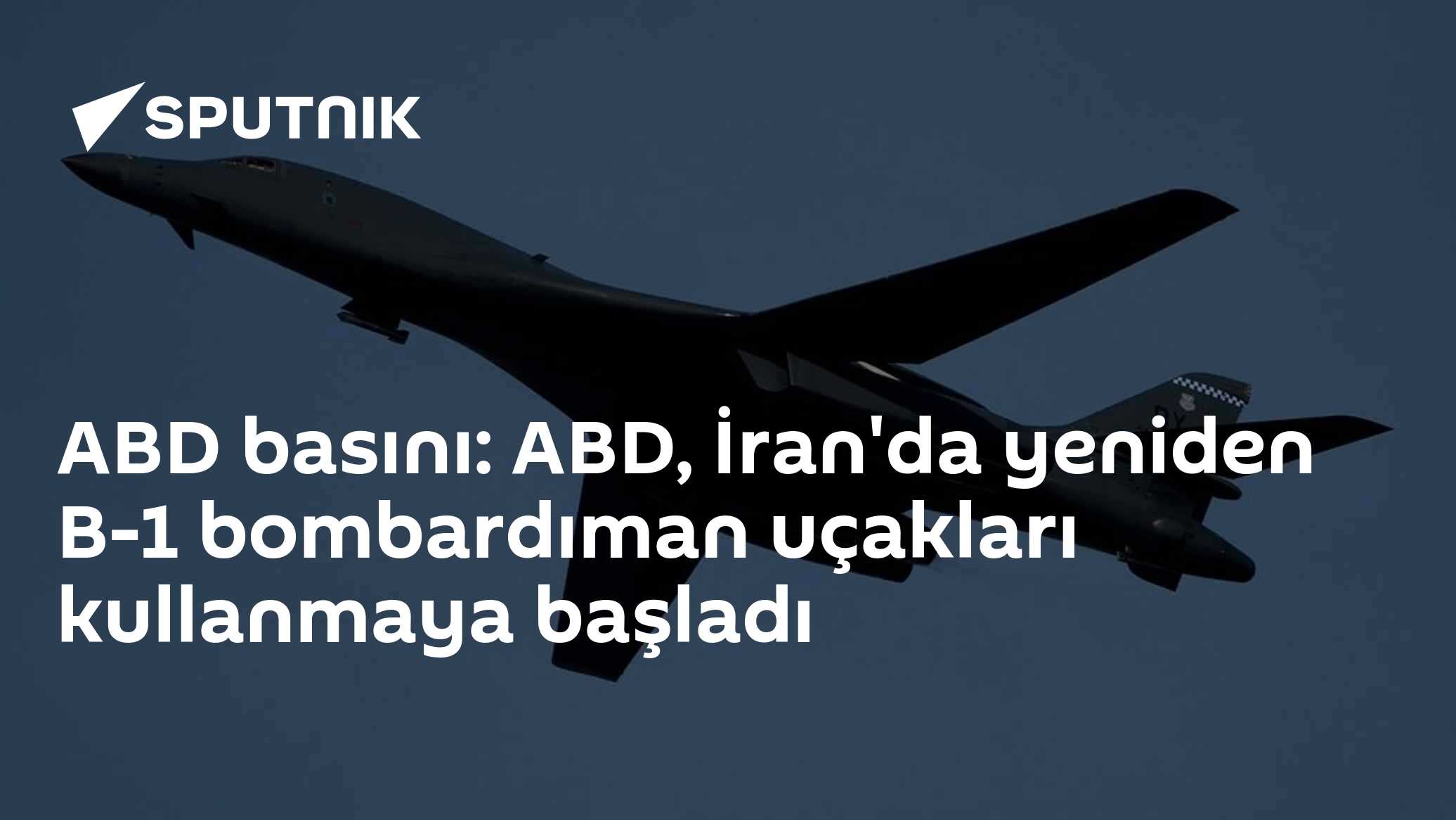 ABD basını: ABD, İran'da yeniden B-1 bombardıman uçakları kullanmaya başladı
