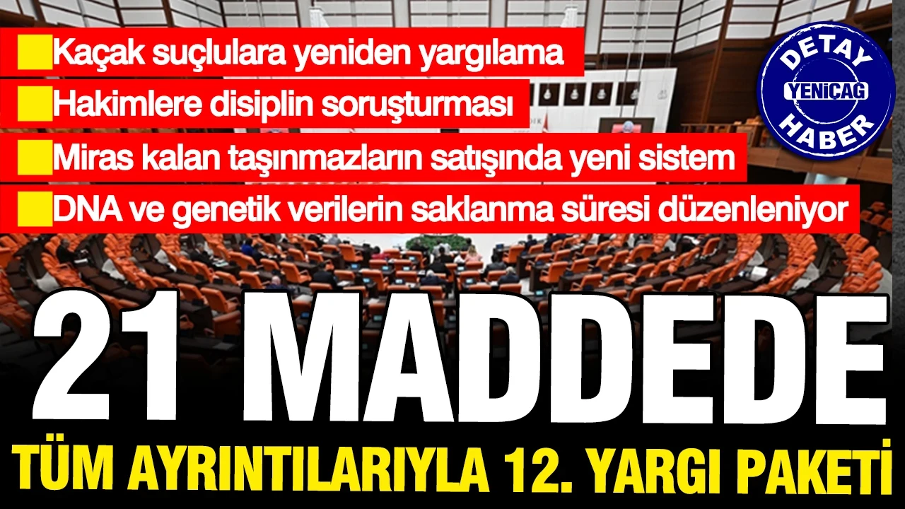 21 maddede 12. Yargı Paketi: Hakime disiplin, kaçağa yargılama, DNA'ya gizleme geliyor