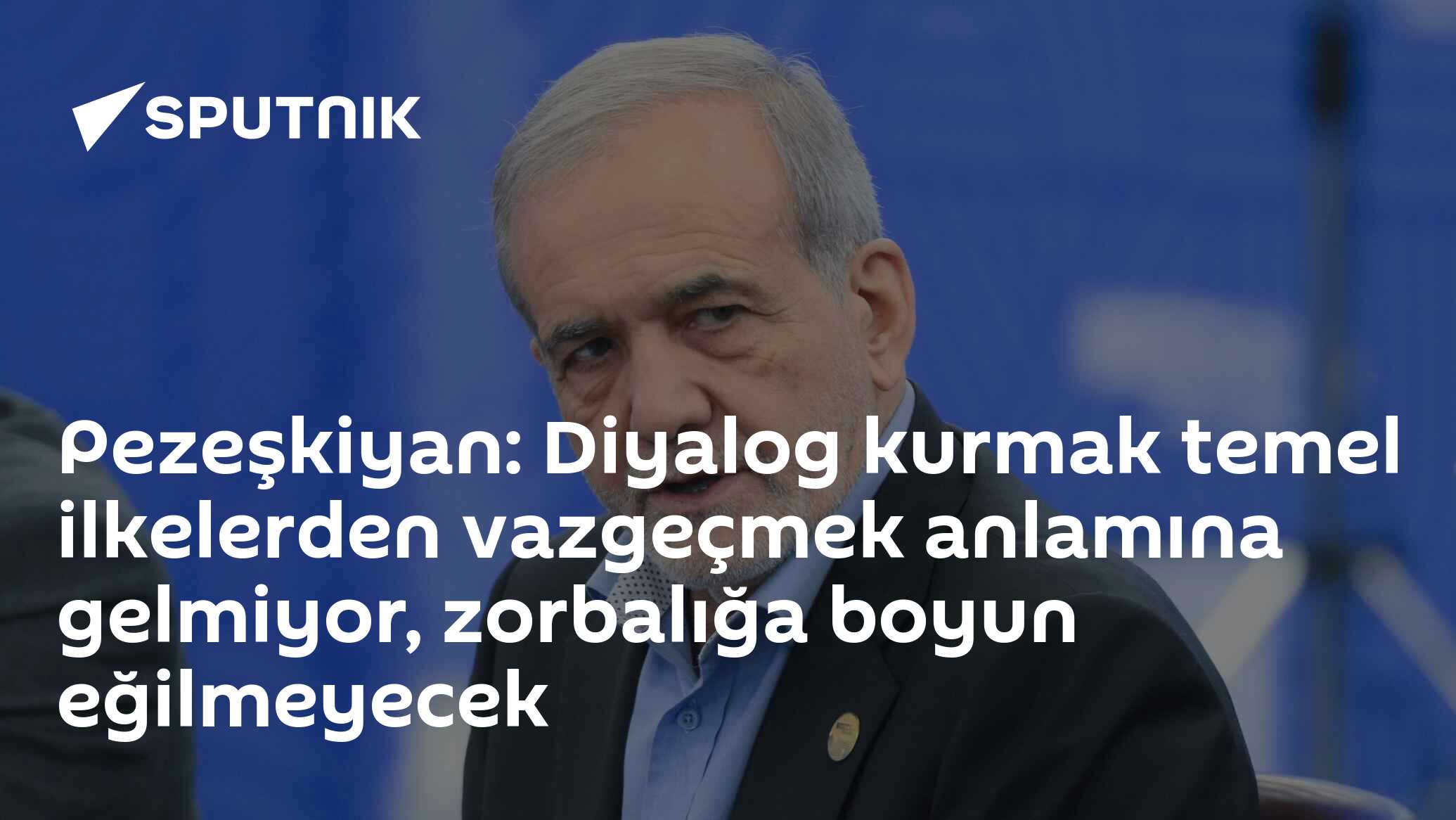 Pezeşkiyan: Diyalog kurmak temel ilkelerden vazgeçmek anlamına gelmiyor, zorbalığa boyun eğilmeyecek