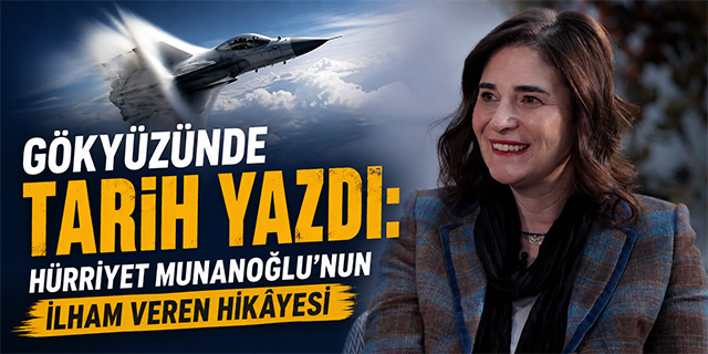 Gökyüzünde Tarih Yazdı: Hürriyet Munanoğlu’nun İlham Veren Hikâyesi