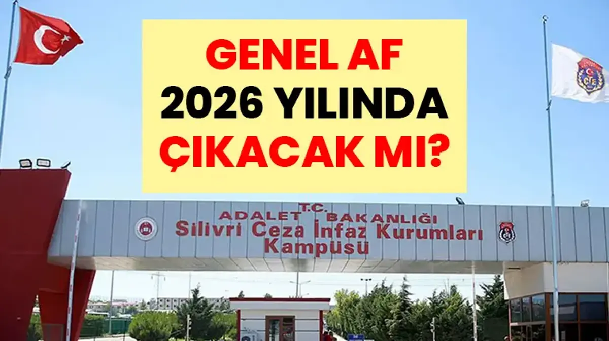 GENEL AF 2026 YILINDA ÇIKACAK MI? AK Parti genel af ile ilgili bir çalışma yapıyor mu? Hükümet kanadında genel af çalışmaları var mı? Genel af ne zaman çıkacak?