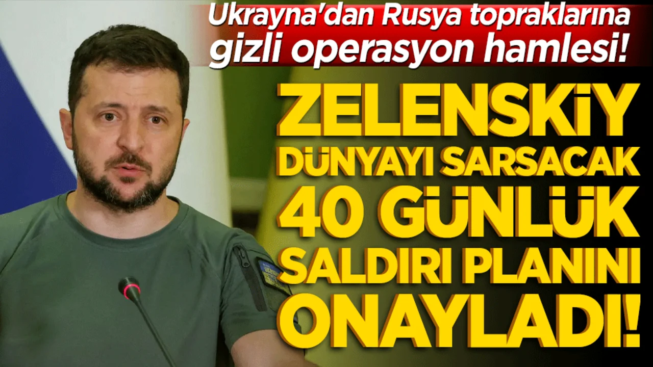 Ukrayna'dan Rusya topraklarına gizli operasyon hamlesi! Zelenskiy dünyayı sarsacak 40 günlük saldırı planını onayladı!