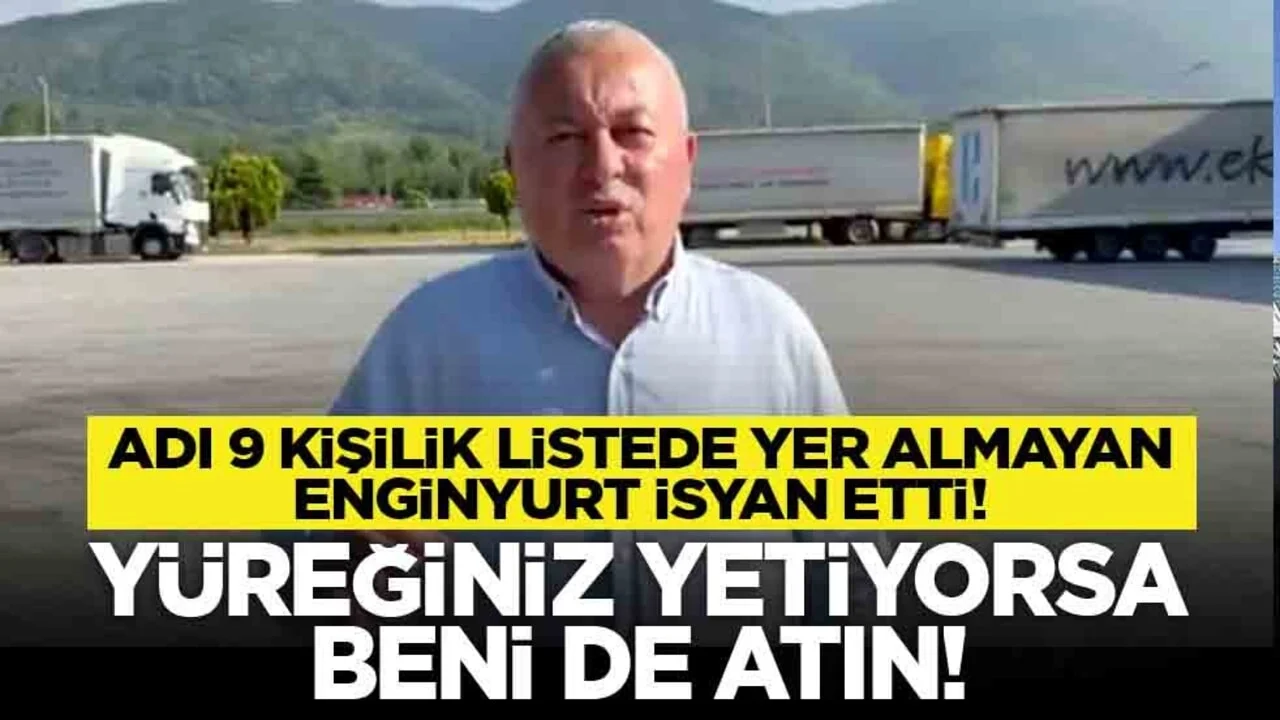 Adı 9 kişilik listede yer almayan Enginyurt isyan etti! Yüreğiniz yetiyorsa beni de atın!