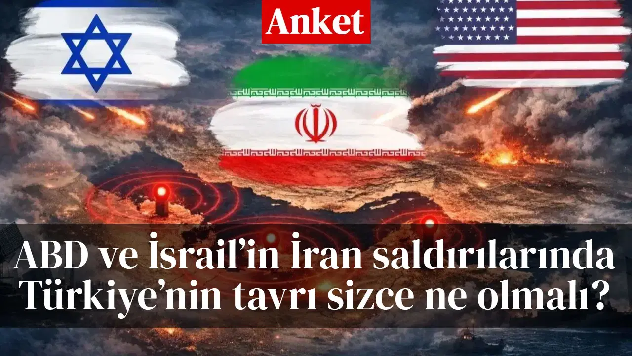 ABD ve İsrail'in İran açtığı savaşta Türkiye'nin tavrı sizce ne olmalı?