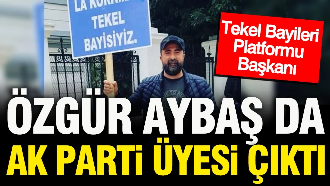 Tekel Bayileri Platformu Başkanı Özgür Aybaş AK Parti üyesi çıktı