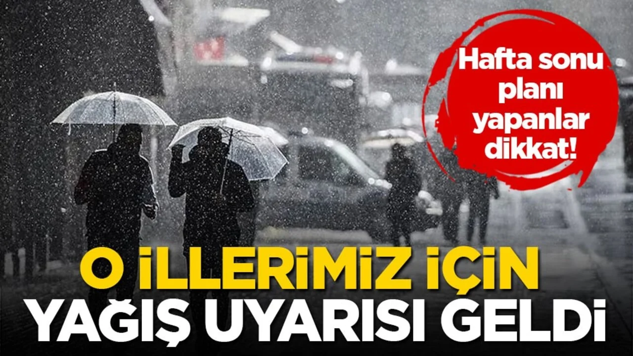 Hafta sonu planı yapanlar dikkat! O illerimiz için yağış uyarısı geldi
