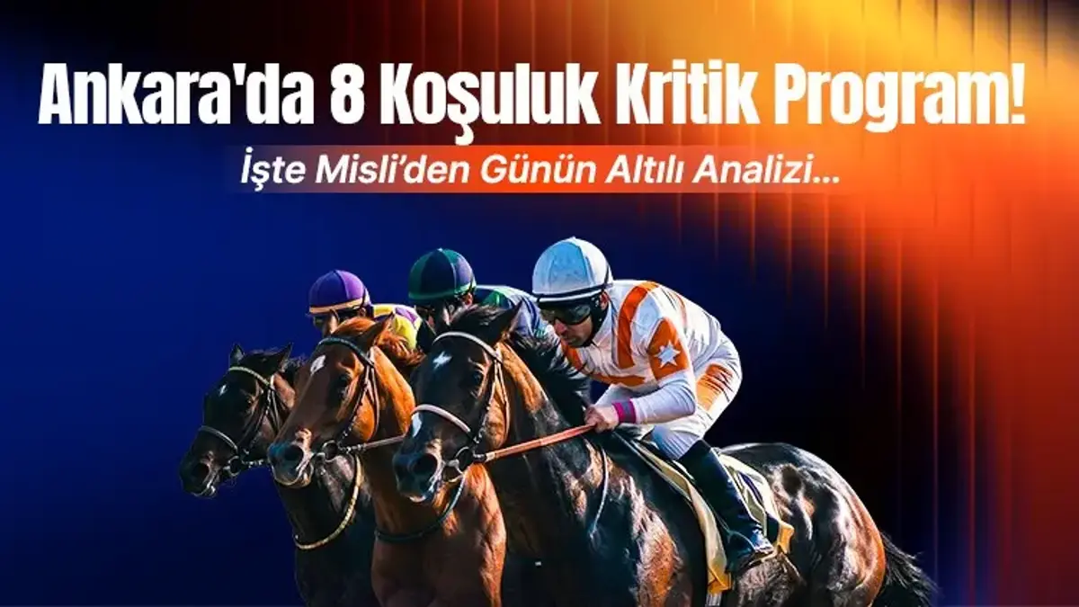 Ankara'da 8 Koşuluk Kritik Program! İşte Misli’den Günün Altılı Analizi…