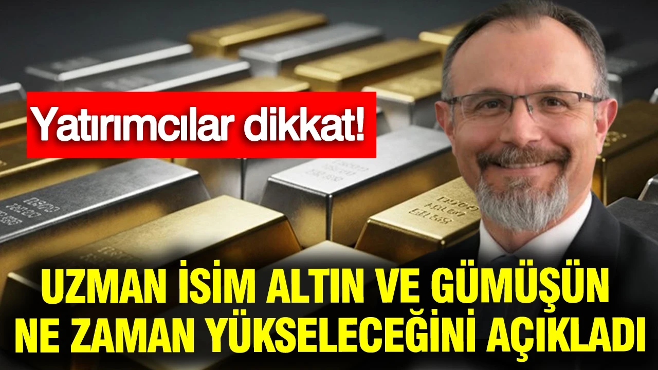 Uzman isim altın ve gümüşün ne zaman yükseleceğini açıkladı