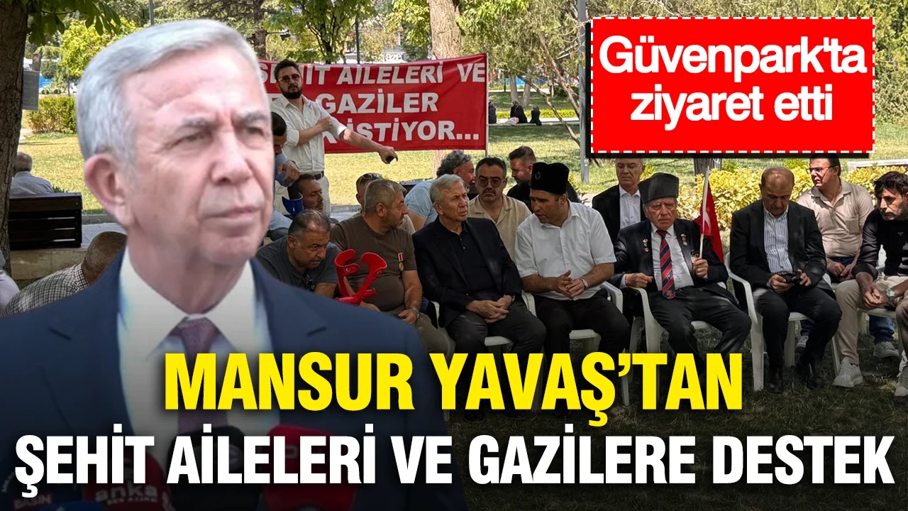 Mansur Yavaş şehit aileleri ve gazilere destek: Güvenpark'ta ziyaret etti