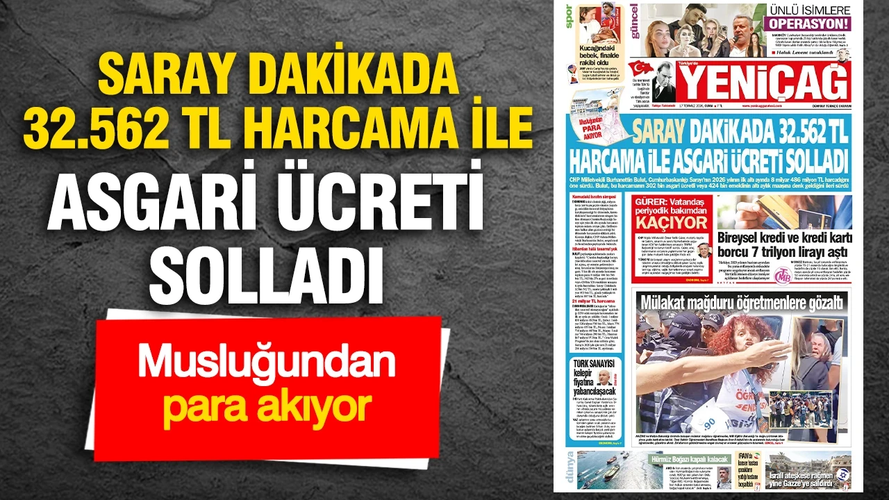 Yeniçağ Gazetesi: 'SARAY DAKİKADA 32.562 TL HARCAMA İLE ASGARİ ÜCRETİ SOLLADI'