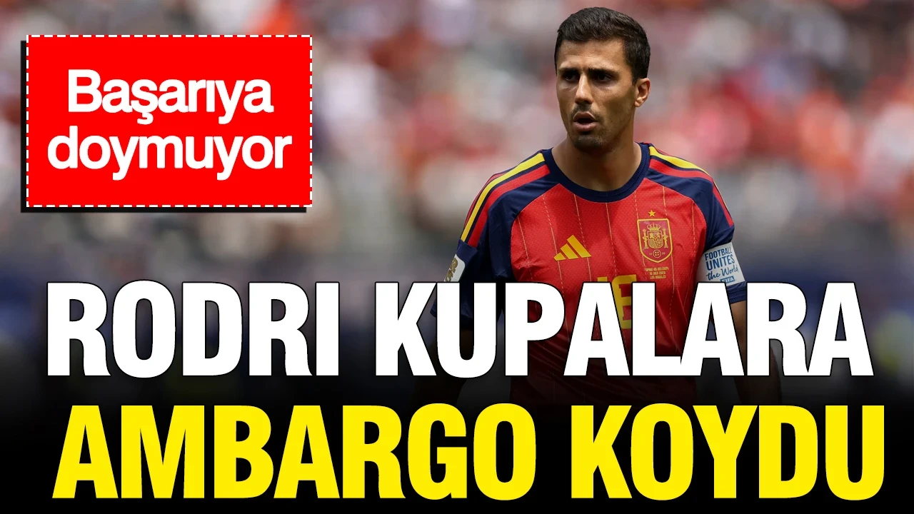 Rodri kupalara ambargo koydu: Başarıya doymuyor
