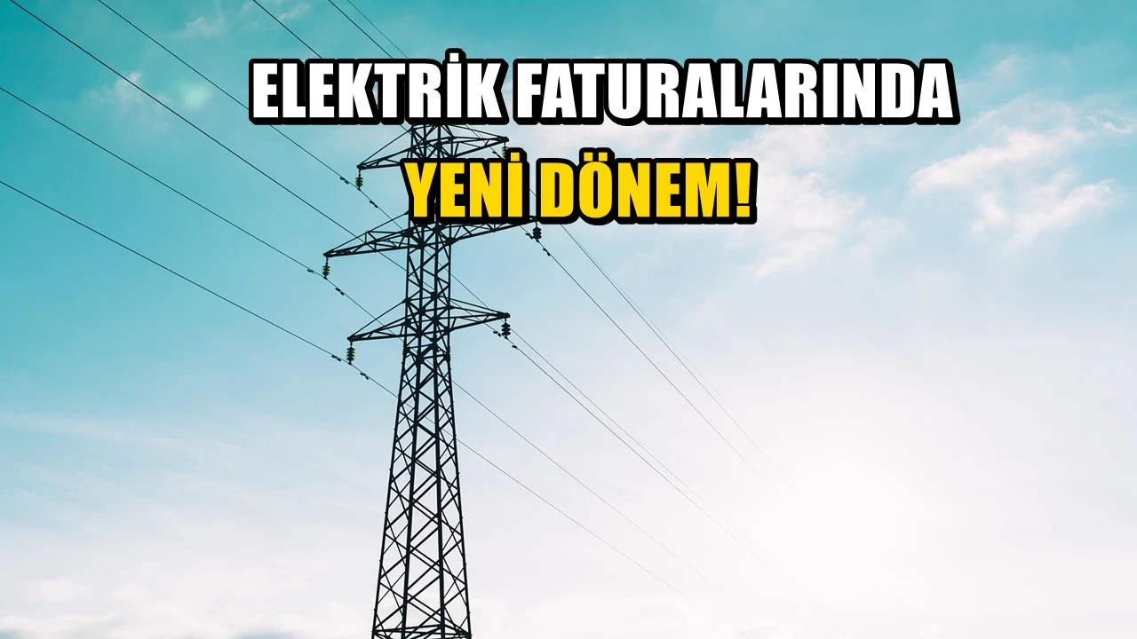 Elektrik faturasında yeni dönem! 81 ilde uygulamaya geçiliyor