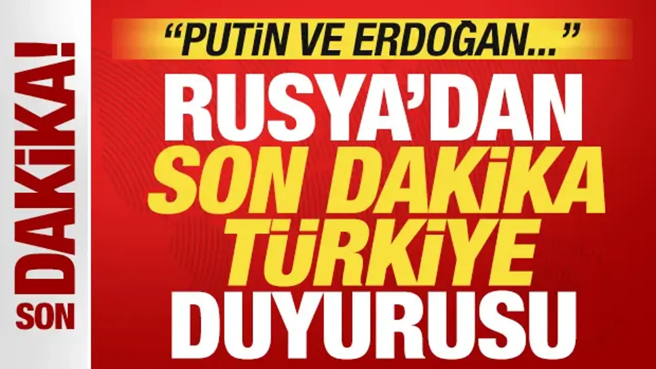 Rusya'dan son dakika Türkiye duyurusu: Putin ve Erdoğan kilit rol oynuyor