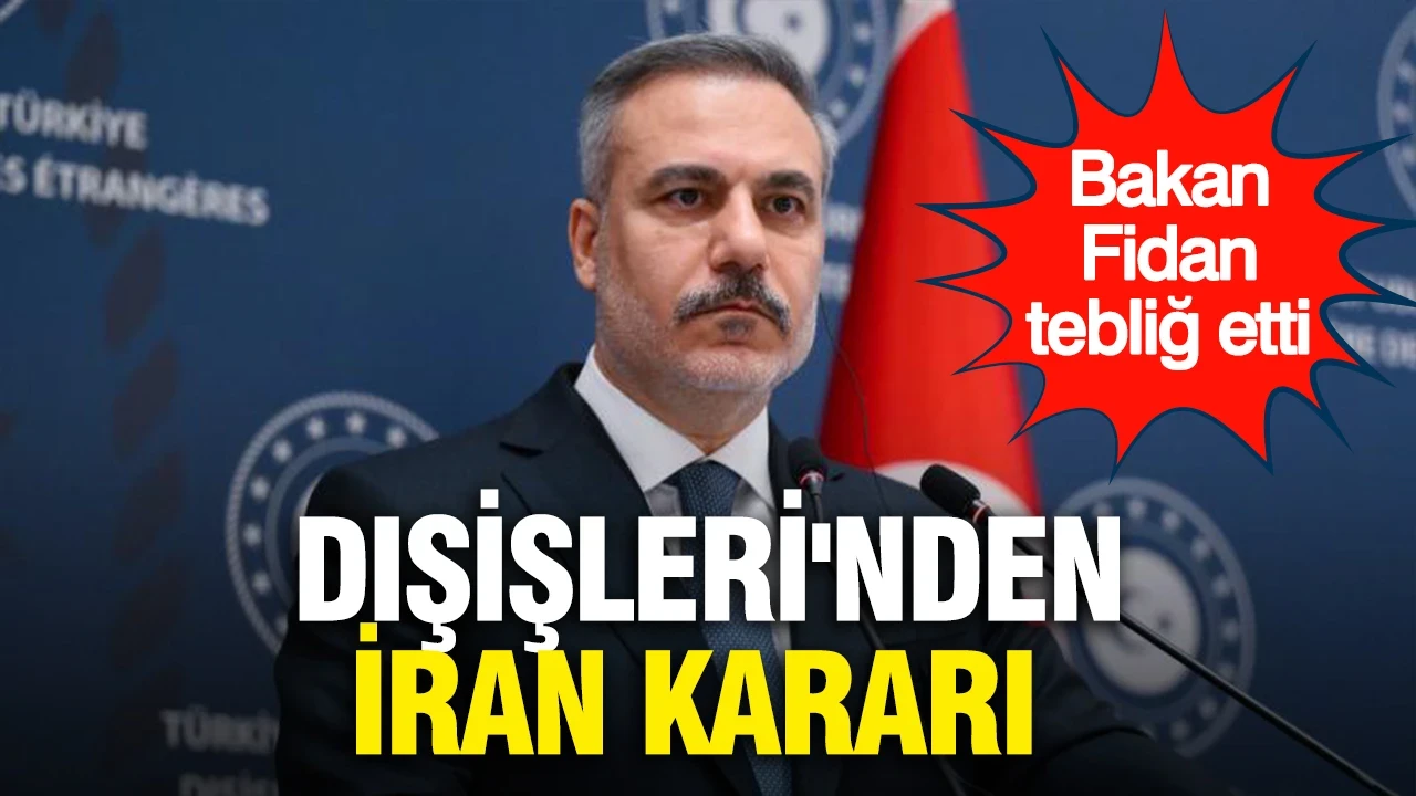 Dışişleri'nden İran kararı...Bakan Fidan tebliğ etti