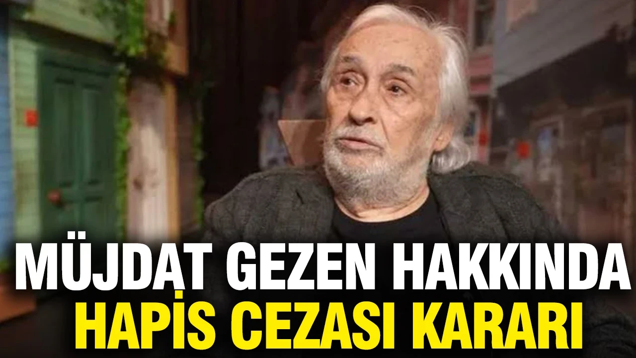 Müjdat Gezen hakkında hapis cezası kararı