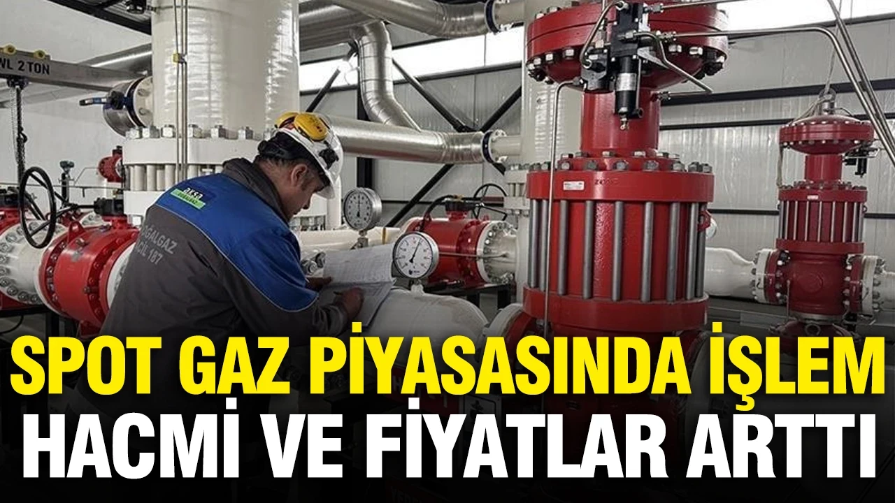 Doğal gaz fiyatı yükseldi: Spot piyasada 18 bin lirayı aştı