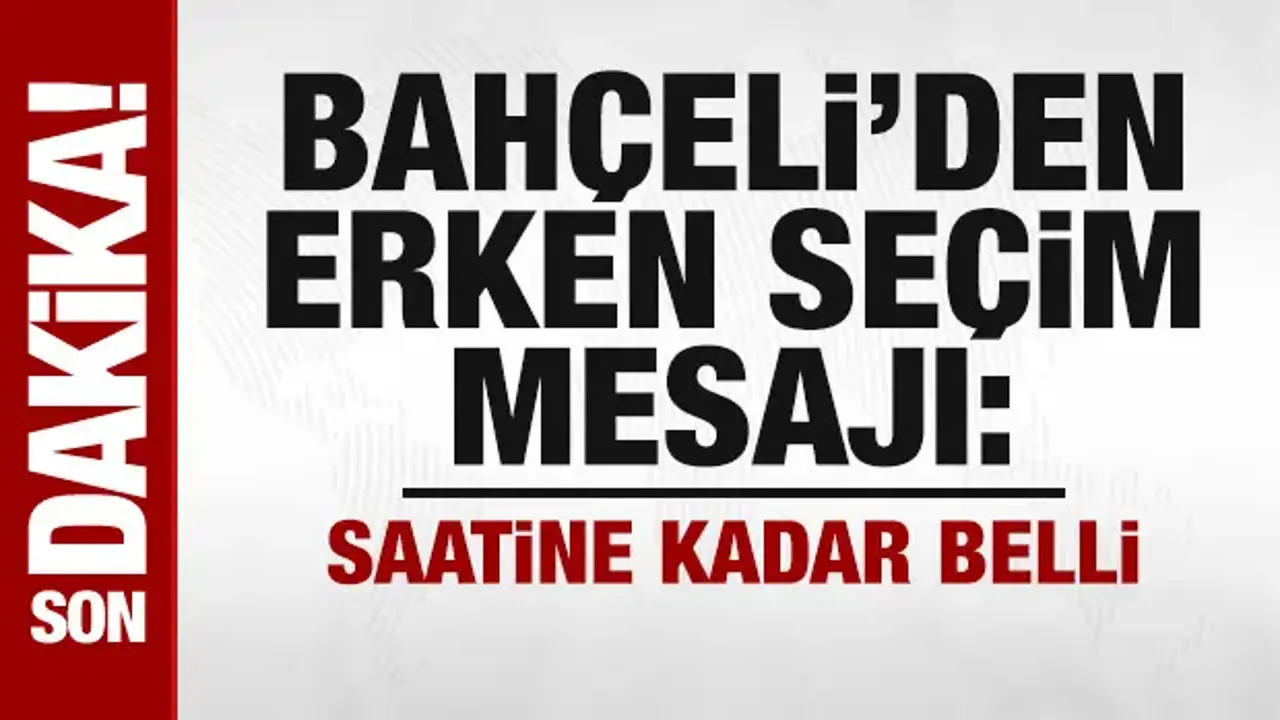 Bahçeli'den erken seçim mesajı: Verilen tarih saatine kadar belli
