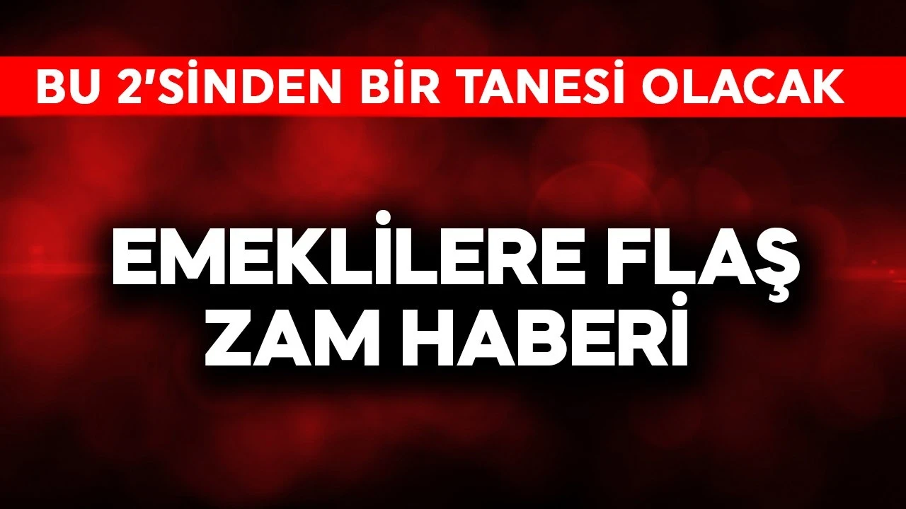 Emeklilere flaş zam haberi! Bu 2'sinden biri olacak