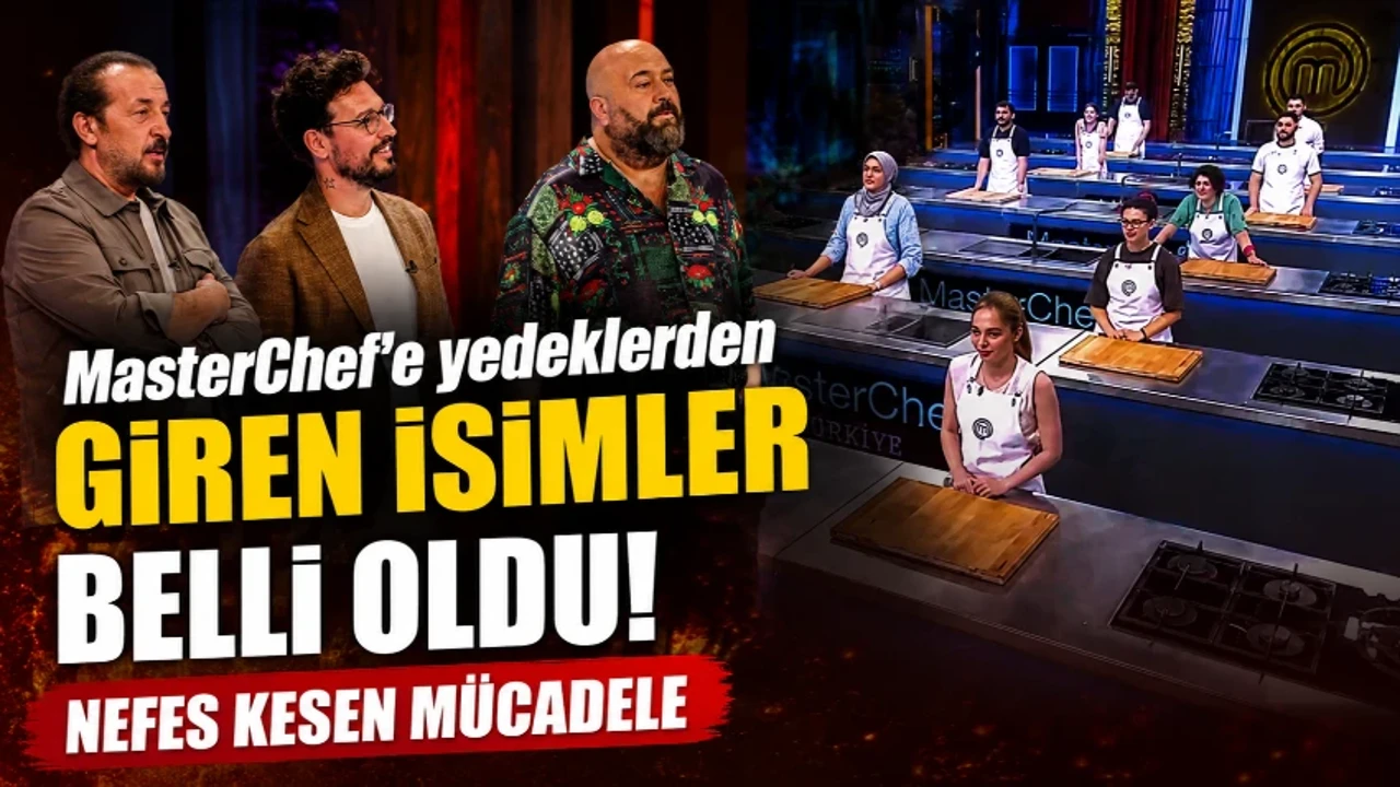 MasterChef'e yedeklerden giren isimler belli oldu! Nefes kesen mücadele